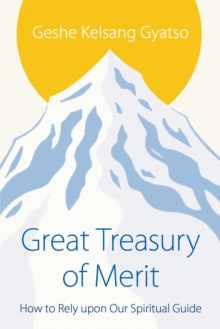 Great Treasury of Merit : How to Rely upon a Spiritual Guide