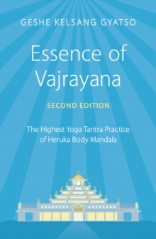 Essence of Vajrayana : The Highest Yoga Tantra Practice of Heruka Body Mandala