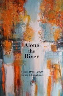 Along The River : Poems 1960-2020