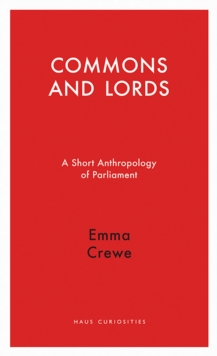 Commons and Lords : A Short Anthropology of Parliament