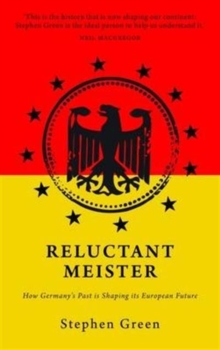 Reluctant Meister : Germany and the New Europe, Paperback / softback Book Reluctant Meister : Germany and the New Europe, Paperback / softback Book