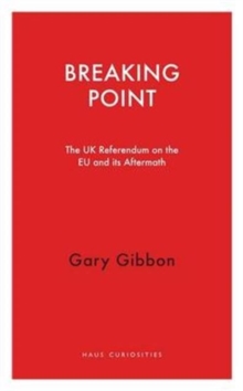 Breaking Point : The UK Referendum on the EU and its Aftermath, Paperback Book Breaking Point : The UK Referendum on the EU and its Aftermath, Paperback Book