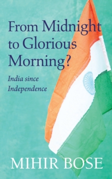 From Midnight to Glorious Morning? : India Since Independence