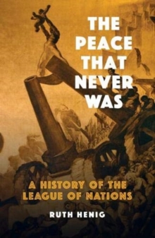 The Peace That  Never Was : A History of the League of Nations