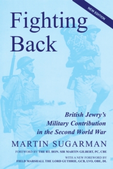 Fighting Back : British Jewry's Military Contribution in the Second World War, Paperback / softback Book Fighting Back : British Jewry's Military Contribution in the Second World War, Paperback / softback Book