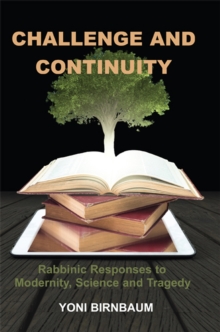 Challenge and Continuity : Rabbinic Responses to Modernity, Science and Tragedy, Paperback Book Challenge and Continuity : Rabbinic Responses to Modernity, Science and Tragedy, Paperback Book