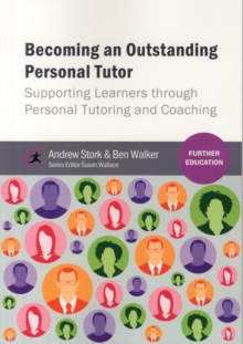 Becoming an Outstanding Personal Tutor : Supporting Learners through Personal Tutoring and Coaching