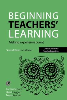 Beginning Teachers' Learning : Making experience count