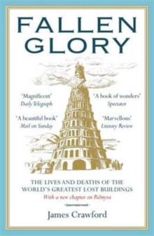Fallen Glory : The Lives and Deaths of the World's Greatest Lost Buildings, Paperback Book Fallen Glory : The Lives and Deaths of the World's Greatest Lost Buildings, Paperback Book