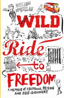 Wild Ride to Freedom : A Memoir of Childhood, Prison and Self-Discovery, Paperback / softback Book Wild Ride to Freedom : A Memoir of Childhood, Prison and Self-Discovery, Paperback / softback Book