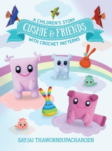 Cushie and Friends : a children's story with crochet patterns