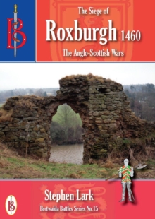 The Siege of Roxburgh 1460, Paperback / softback Book The Siege of Roxburgh 1460, Paperback / softback Book
