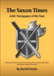 The Saxon Times : How the Events of 1066 May Have Been Reported