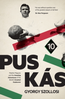 Puskas : Madrid, Magyars and the Amazing Adventures of the World's Greatest Goalscorer, Hardback Book Puskas : Madrid, Magyars and the Amazing Adventures of the World's Greatest Goalscorer, Hardback Book