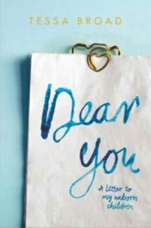 Dear You : A Letter to My Unborn Children, Paperback / softback Book Dear You : A Letter to My Unborn Children, Paperback / softback Book