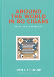Around the World in 80 Cigars : Travels of an Epicure, Hardback Book Around the World in 80 Cigars : Travels of an Epicure, Hardback Book