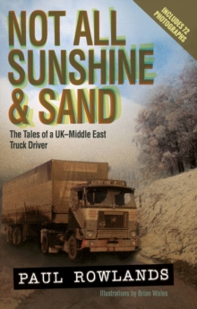 Not All Sunshine and Sand : The Tales of a UK-Middle East Truck Driver, Paperback / softback Book Not All Sunshine and Sand : The Tales of a UK-Middle East Truck Driver, Paperback / softback Book