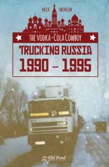 Vodka-Cola Cowboy, The: Trucking Russia 1990 - 1995