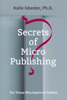 Secrets of MicroPublishing : For Those Who Aspire to Publish