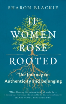If Women Rose Rooted : A Journey to Authenticity and Belonging, Paperback / softback Book If Women Rose Rooted : A Journey to Authenticity and Belonging, Paperback / softback Book
