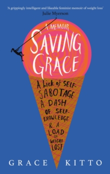 Saving Grace : A Memoir of Weight Loss, Paperback / softback Book Saving Grace : A Memoir of Weight Loss, Paperback / softback Book