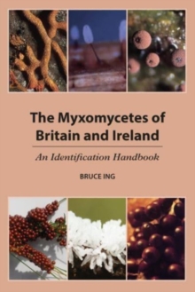 The Myxomycetes of Britain and Ireland : An Identification Handbook