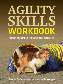 Agility Skills Workbook : Training Drills For Dog and Handler