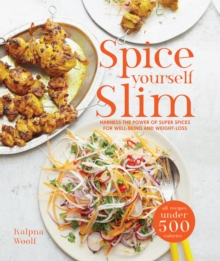 Spice Yourself Slim: Harness the Power of Spices for Health, Wellbeing and Weight-Loss, Hardback Book Spice Yourself Slim: Harness the Power of Spices for Health, Wellbeing and Weight-Loss, Hardback Book