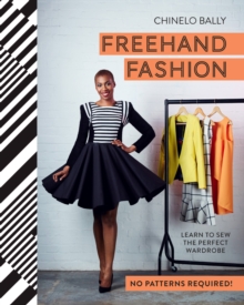 Freehand Fashion: Learn to Sew the Perfect Wardrobe - No Patterns Required!, Hardback Book Freehand Fashion: Learn to Sew the Perfect Wardrobe - No Patterns Required!, Hardback Book