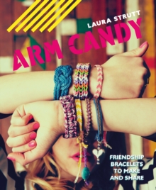 Arm Candy : Friendship Bracelets to Make and Share, Paperback Book Arm Candy : Friendship Bracelets to Make and Share, Paperback Book