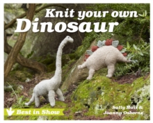 Best in Show: Knit Your Own Dinosaur, Hardback Book Best in Show: Knit Your Own Dinosaur, Hardback Book