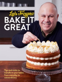 Bake it Great : Tips and Tricks to Transform Your Bakes from Everyday to Extraordinary, Hardback Book Bake it Great : Tips and Tricks to Transform Your Bakes from Everyday to Extraordinary, Hardback Book