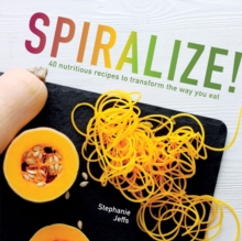 Spiralize! 40 Nutritious Recipes to Transform the way you Eat, Hardback Book Spiralize! 40 Nutritious Recipes to Transform the way you Eat, Hardback Book