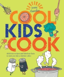 Cool Kids Cook : Delicious recipes and fabulous facts to turn into a kitchen whizz, Paperback / softback Book Cool Kids Cook : Delicious recipes and fabulous facts to turn into a kitchen whizz, Paperback / softback Book