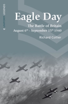Eagle Day : The Battle of Britain August 6th - September 15th 1940, Paperback / softback Book Eagle Day : The Battle of Britain August 6th - September 15th 1940, Paperback / softback Book