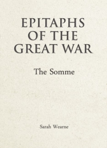 Epitaphs of the Great War: The Somme, Hardback Book Epitaphs of the Great War: The Somme, Hardback Book