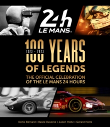 100 Years of Legends : The Official Celebration of the Le Mans 24 Hours