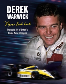 Derek Warwick: Never Look Back : The racing life of Britains double World Champion