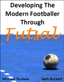 Developing The Modern Footballer Through Futsal