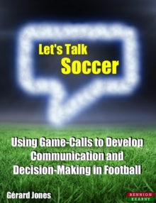 Let's Talk Soccer: Using Game-Calls To Develop Communication And Decision-Making In Football