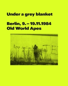 Under a grey blanket : Berlin, 9. - 19.11.1984. Old World Apes