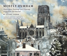 Mostly Durham : Watercolour Paintings and Drawings of Durham and Beyond