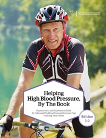 Helping High Blood Pressure, By The Book : Hypertension and Hypotension Relief By Following The Blood Pressure Recovery Plan for Long-Term Health