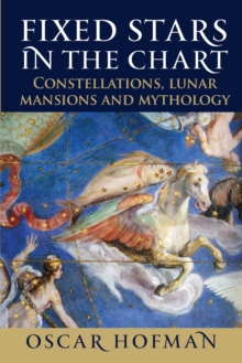 Fixed Stars in the Chart : Constellations, Lunar Mansions and Mythology