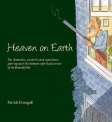 HEAVEN on EARTH : The characters, eccentrics and experiences of growing up in the bottom right-hand corner of the Emerald Isle