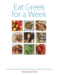 Eat Greek for a Week : Fabulous Food That Will Improve Your Health in Seven Days, Paperback Book Eat Greek for a Week : Fabulous Food That Will Improve Your Health in Seven Days, Paperback Book