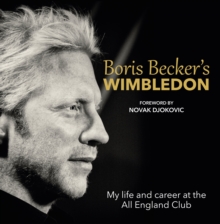 Boris Becker's Wimbledon : My Life and Career at the All England Club, Hardback Book Boris Becker's Wimbledon : My Life and Career at the All England Club, Hardback Book