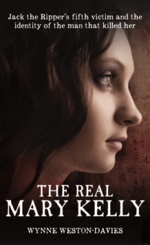 The Real Mary Kelly : Jack the Ripper's Fifth Victim and the Identity of the Man That Killed Her, Hardback Book The Real Mary Kelly : Jack the Ripper's Fifth Victim and the Identity of the Man That Killed Her, Hardback Book
