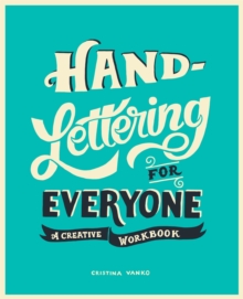 Hand-Lettering for Everyone : A Creative Workbook, Paperback / softback Book Hand-Lettering for Everyone : A Creative Workbook, Paperback / softback Book