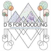 D is for Doodling : Inspiration for Stylish Patterning, Paperback / softback Book D is for Doodling : Inspiration for Stylish Patterning, Paperback / softback Book